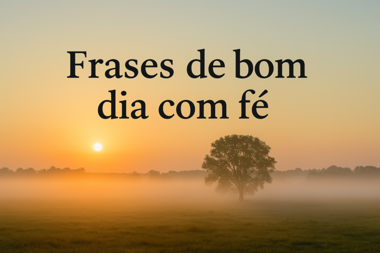 ☀️ Frases de bom dia com fé: mensagens que inspiram e elevam sua alma